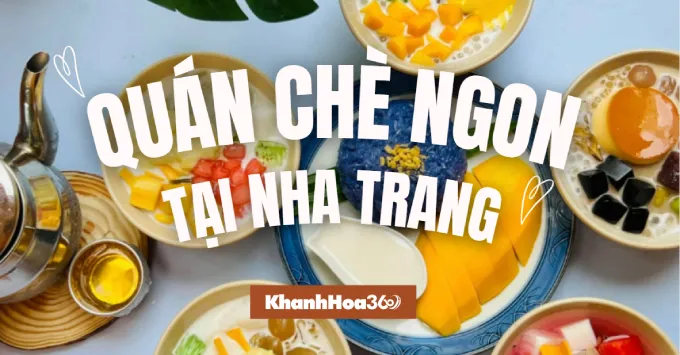 Lưu ngay Top 5+ quán chè ngon tại Nha Trang năm 2025