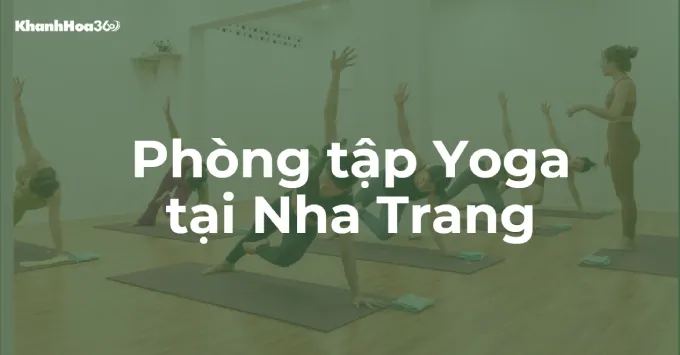 Gợi ý 5 phòng tập Yoga Tại Nha Trang được yêu thích năm 2025