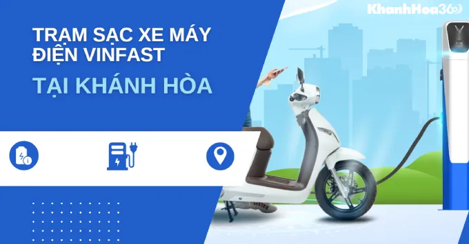 Địa chỉ trạm sạc xe máy điện VinFast ở Khánh Hòa năm 2025