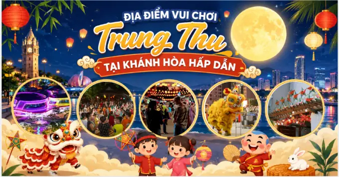 Trung Thu 2026 ở Khánh Hòa đi đâu chơi? Gợi ý 5 địa điểm hấp dẫn